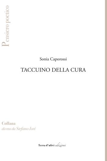 Taccuino della cura - Sonia Caporossi - Libro Terra d'Ulivi 2021, Pensiero poetico | Libraccio.it