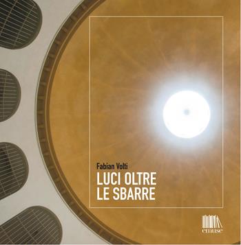 Luci oltre le sbarre - Fabian Volti - Libro emuse 2019 | Libraccio.it