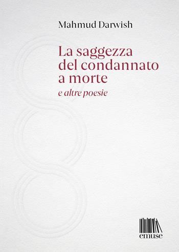 La saggezza del condannato a morte e altre poesie - Mahmud Darwish - Libro emuse 2022 | Libraccio.it