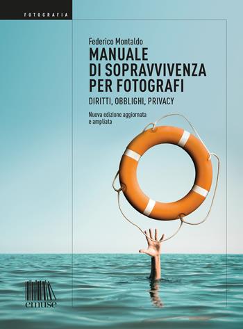 Manuale di sopravvivenza per fotografi. Diritti, obblighi, privacy. Nuova ediz. - Federico Montaldo - Libro emuse 2022, Fotografia | Libraccio.it