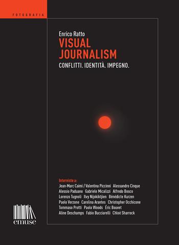 Visual journalism. Conflitti. Identità. Impegno - Enrico Ratto - Libro emuse 2023, Fotografia | Libraccio.it