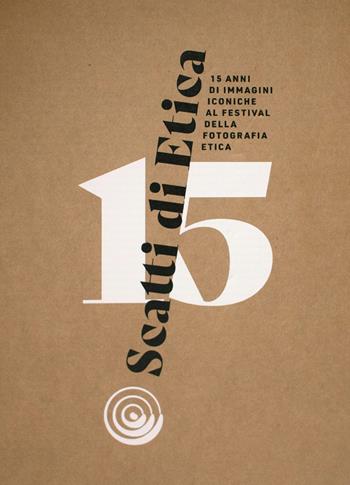 Scatti di etica. 15 anni di immagini iconiche al Festival della Fotografia Etica. Ediz. multilingue - Festival della fotografia etica - Libro emuse 2024 | Libraccio.it