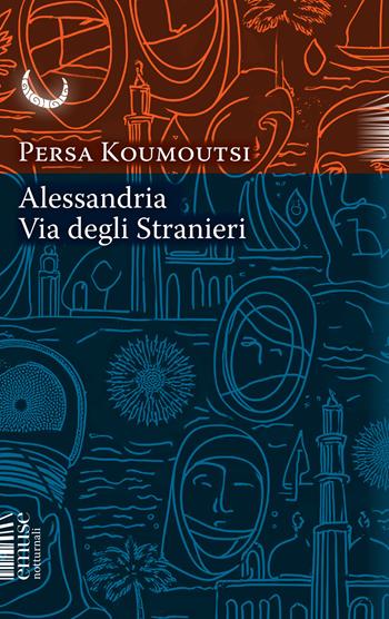Alessandria. Via degli Stranieri - Persa Koumoutsi - Libro emuse 2025, Notturnali | Libraccio.it