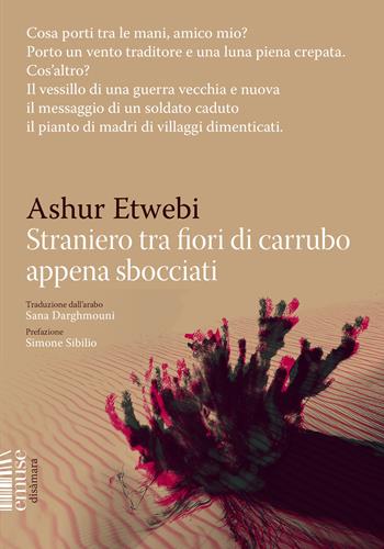 Straniero tra fiori di carrubo appena sbocciati - Ashur Etwebi - Libro emuse 2025, Disàmara | Libraccio.it