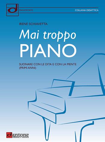 Mai troppo piano. Suonare con le dita e con la mente (primi anni) - Irene Schiavetta - Libro Dantone Edizioni e Musica 2018 | Libraccio.it