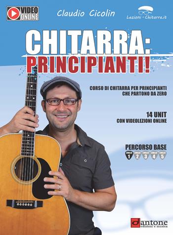Chitarra: principianti! Corso di chitarra per principianti che partono da zero. Con Contenuto digitale per accesso online - Claudio Cicolin - Libro Dantone Edizioni e Musica 2018 | Libraccio.it