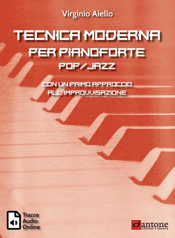 Tecnica moderna per pianoforte pop-jazz. Con un primo approccio all'improvvisazione. Con tracce audio online - Virginio Aiello - Libro Dantone Edizioni e Musica 2019 | Libraccio.it