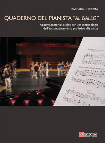 Quaderno del pianista «al ballo». Appunti, materiali e idee per una metodologia dell'accompagnamento pianistico alla danza - Barbara Cocconi - Libro Dantone Edizioni e Musica 2019 | Libraccio.it