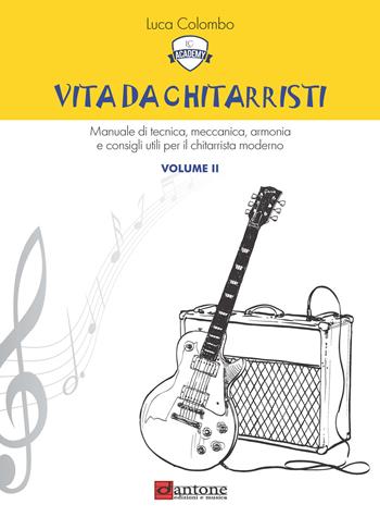 Vita da chitarristi. Manuale di tecnica, meccanica, armonia e consigli utili per il chitarrista moderno. Vol. 2: Lezioni 16-30 - Luca Colombo - Libro Dantone Edizioni e Musica 2019 | Libraccio.it