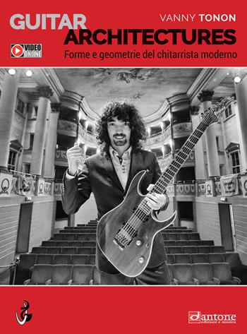 Guitar architectures. Forme e geometrie del chitarrista moderno - Vanny Tonon - Libro Dantone Edizioni e Musica 2020 | Libraccio.it