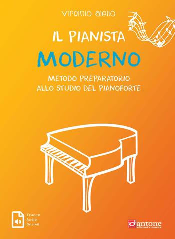 Il pianista moderno. Metodo preparatorio allo studio del pianoforte - Virginio Aiello - Libro Dantone Edizioni e Musica 2020 | Libraccio.it