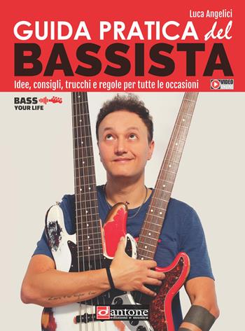 Guida pratica del bassista. Idee, consigli, trucchi e regole per tutte le occasioni - Luca Angelici - Libro Dantone Edizioni e Musica 2020 | Libraccio.it