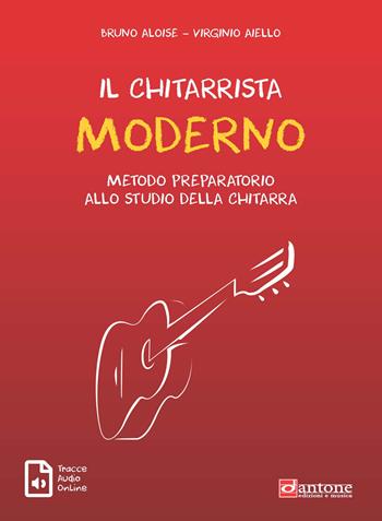 Il chitarrista moderno. Metodo preparatorio allo studio della chitarra - Bruno Aloise, Virginio Aiello - Libro Dantone Edizioni e Musica 2020 | Libraccio.it