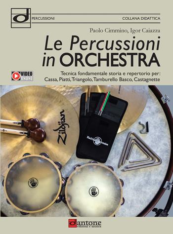 Le percussioni in orchestra. Tecnica fondamentale, storia e repertorio per cassa, piatti, triangolo, tamburello basco e castagnette - Paolo Cimmino, Igor Caiazza - Libro Dantone Edizioni e Musica 2020 | Libraccio.it