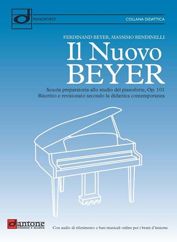 Il nuovo Beyer. Scuola preparatoria allo studio del pianoforte, Op. 101. Riscritto e revisionato secondo la didattica contemporanea - Beyer Ferdinand, Massimo Bendinelli - Libro Dantone Edizioni e Musica 2020 | Libraccio.it