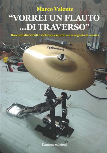 «Vorrei un flauto... di traverso». Racconti divertenti e richieste assurde in un negozio di musica - Marco Valente - Libro Dantone Edizioni e Musica 2020 | Libraccio.it