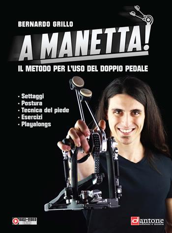 A manetta! Il metodo per l'uso del doppio pedale. Con basi+video online - Bernardo Grillo - Libro Dantone Edizioni e Musica 2021 | Libraccio.it