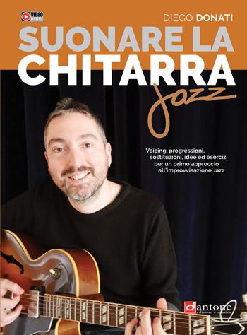 Suonare la chitarra jazz. Accordi, triadi, scale, esempi armonici e melodici tipici della chitarra jazz, video online - Diego Donati - Libro Dantone Edizioni e Musica 2021 | Libraccio.it