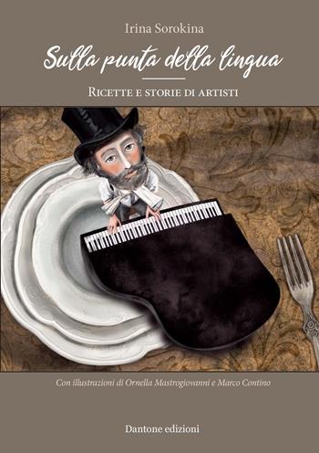 Sulla punta della lingua. Ricette e storie di artisti - Irina Sorokina - Libro Dantone Edizioni e Musica 2021 | Libraccio.it