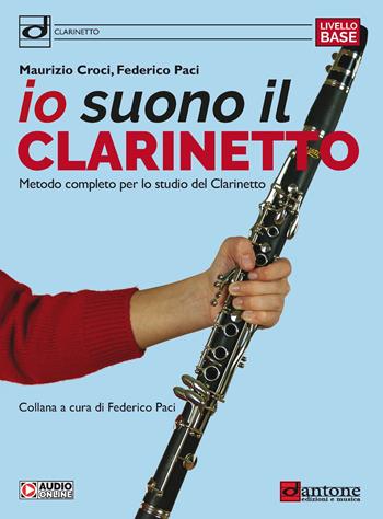 Io suono il clarinetto. Metodo completo per lo studio del clarinetto - Maurizio Croci, Federico Paci - Libro Dantone Edizioni e Musica 2022 | Libraccio.it