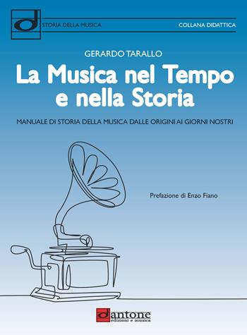 La musica nel tempo e nella storia. Manuale di storia della musica dalle origini ai giorni nostri - Gerardo Tarallo - Libro Dantone Edizioni e Musica 2022 | Libraccio.it