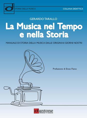 La musica nel tempo e nella storia. Manuale di storia della musica dalle origini ai giorni nostri - Gerardo Tarallo - Libro Dantone Edizioni e Musica 2022 | Libraccio.it