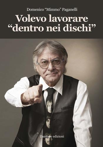 Volevo lavorare «dentro nei dischi» - Domenico Paganelli - Libro Dantone Edizioni e Musica 2022 | Libraccio.it