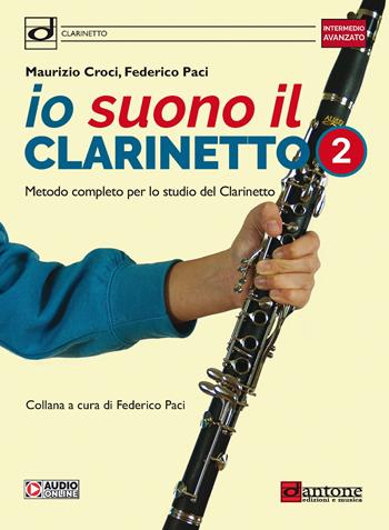 Io suono il clarinetto. Metodo completo per lo studio del clarinetto. Con File audio online. Vol. 2 - Maurizio Croci, Federico Paci - Libro Dantone Edizioni e Musica 2023 | Libraccio.it