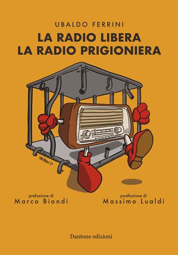 La radio libera la radio prigioniera - Ubaldo Ferrini - Libro Dantone Edizioni e Musica 2023 | Libraccio.it