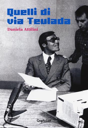 Quelli di via Teulada - Daniela Attilini - Libro Graphofeel 2018, Formniveau | Libraccio.it