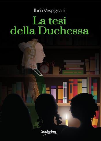 La tesi della duchessa - Ilaria Vespignani - Libro Graphofeel 2018, Intuizioni | Libraccio.it
