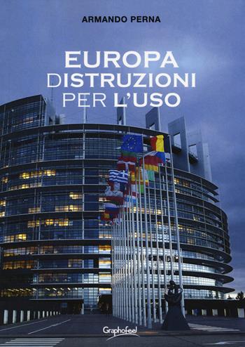 Europa (d)istruzioni per l'uso - Armando Perna - Libro Graphofeel 2019, Formniveau | Libraccio.it