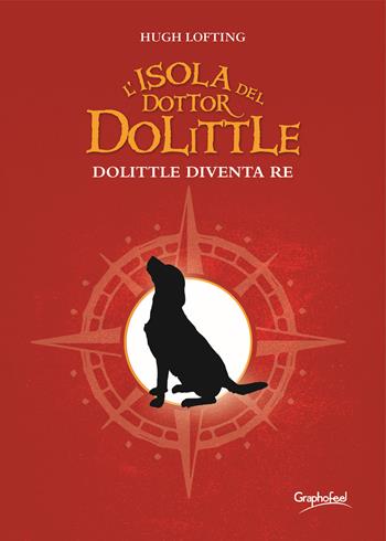 L'isola del dottor Dolittle. Dolittle diventa re - Hugh Lofting - Libro Graphofeel 2020, Did | Libraccio.it