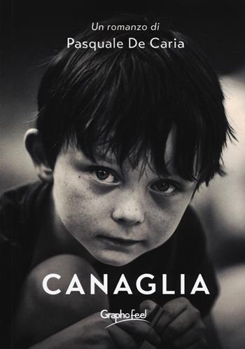 Canaglia - Pasquale De Caria - Libro Graphofeel 2021 | Libraccio.it