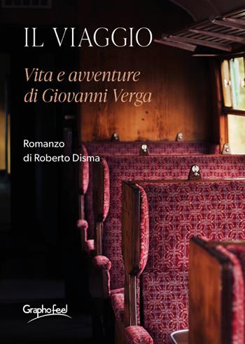 Il viaggio. Vita e avventure di Giovanni Verga - Roberto Disma - Libro Graphofeel 2021, Intuizioni | Libraccio.it