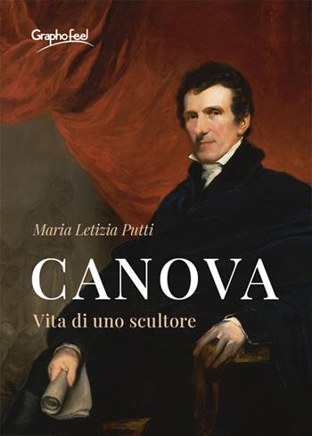 Canova. Vita di uno scultore - Maria Letizia Putti - Libro Graphofeel 2020, Intuizioni | Libraccio.it