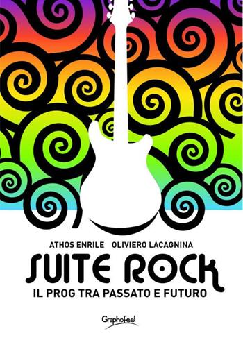 Suite rock. Il prog tra passato e futuro - Athos Enrile, Oliviero Lacagnina - Libro Graphofeel 2020, Formniveau | Libraccio.it