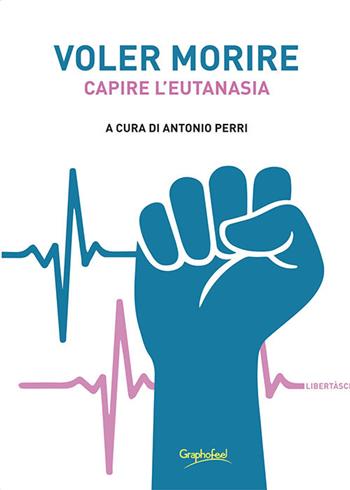 Voler morire. Capire l'eutanasia  - Libro Graphofeel 2021, Formniveau | Libraccio.it