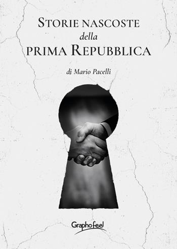 Storie nascoste della prima Repubblica - Mario Pacelli - Libro Graphofeel 2021 | Libraccio.it