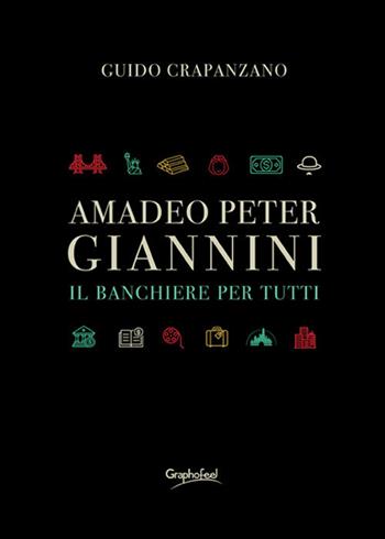 Amadeo Peter Giannini. Il banchiere per tutti. Nuova ediz. - Guido Crapanzano - Libro Graphofeel 2021 | Libraccio.it