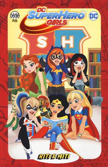 Riti e miti. DC Super Hero Girls - Shea Fontana, Yancey Labat - Libro Dana 2018, Dana kids | Libraccio.it