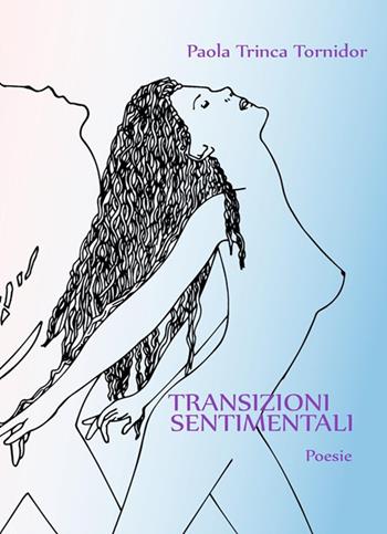 Transizioni sentimentali - Paola Trinca Tornidor - Libro Il Cuscino di Stelle 2018 | Libraccio.it