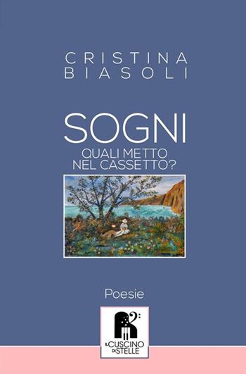 Sogni, quali metto nel cassetto? - Cristina Biasoli - Libro Il Cuscino di Stelle 2019 | Libraccio.it