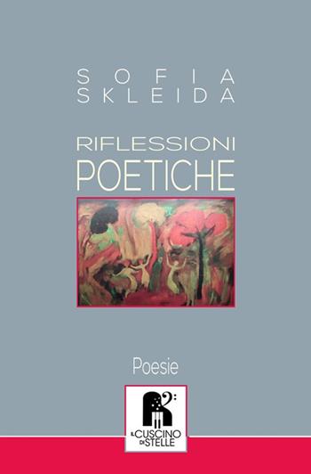 Riflessioni poetiche. Scutum fidei - Sofia Skleida - Libro Il Cuscino di Stelle 2019 | Libraccio.it