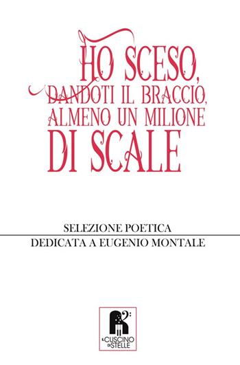Ho sceso, dandoti il braccio, almeno un milione di scale  - Libro Il Cuscino di Stelle 2019 | Libraccio.it