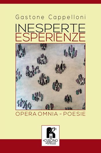Inesperte esperienze. Opera omnia - Gastone Cappelloni - Libro Il Cuscino di Stelle 2020 | Libraccio.it