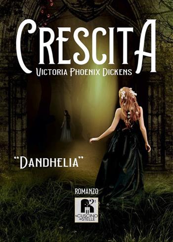 Crescita. Dandhelia - Victoria Phoenix Dickens - Libro Il Cuscino di Stelle 2021 | Libraccio.it