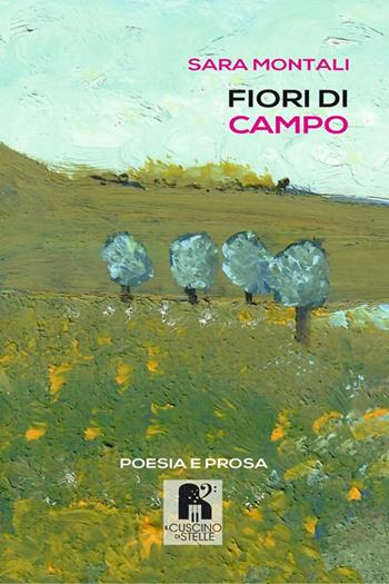 Fiori di campo. Poesia e prosa - Sara Montali - Libro Il Cuscino di Stelle 2021 | Libraccio.it