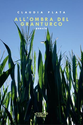 All'ombra del granturco - Claudia Plata - Libro Il Cuscino di Stelle 2023 | Libraccio.it