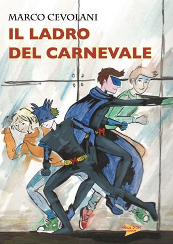 Il ladro del carnevale - Marco Cevolani - Libro Casa Editrice Freccia d'Oro 2018 | Libraccio.it